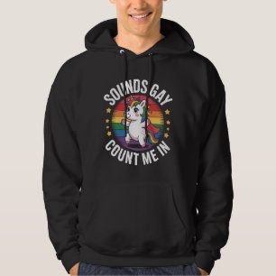 Sounds Gay Count Me In Unicorn Rainbow LGBTQ Pride Hoodie