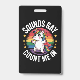 Sounds Gay Count Me In Unicorn Rainbow LGBTQ Pride ID Badge