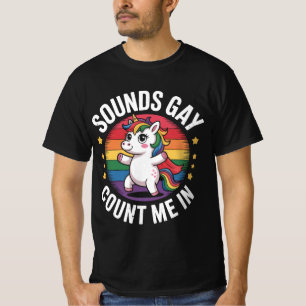Sounds Gay Count Me In Unicorn Rainbow LGBTQ Pride T-Shirt