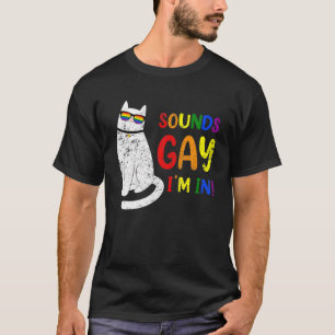 Sounds Gay I Am In Chonk Cat Funny Kitty LGBT Prid T-Shirt