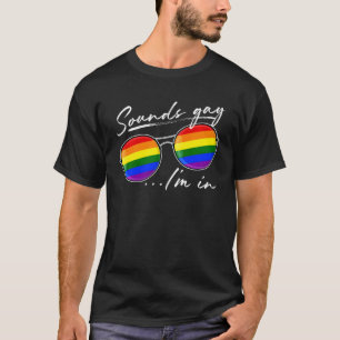 Sounds Gay I M In Funny Lgbt Pride Rainbow Sunglas T-Shirt