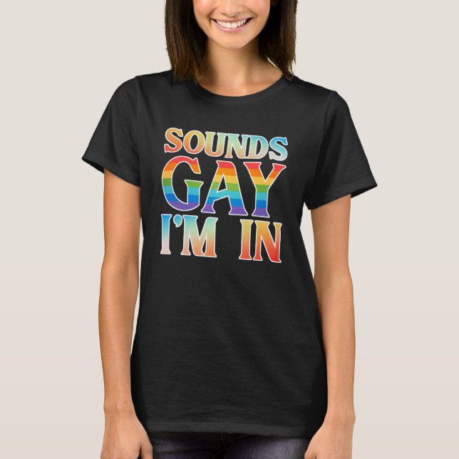 Sounds Gay I m in Month Human Rights Proud Ally Qu T-Shirt (Front)