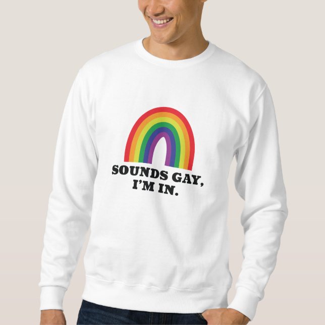 Sounds Gay I’m In Sweatshirt (Front)