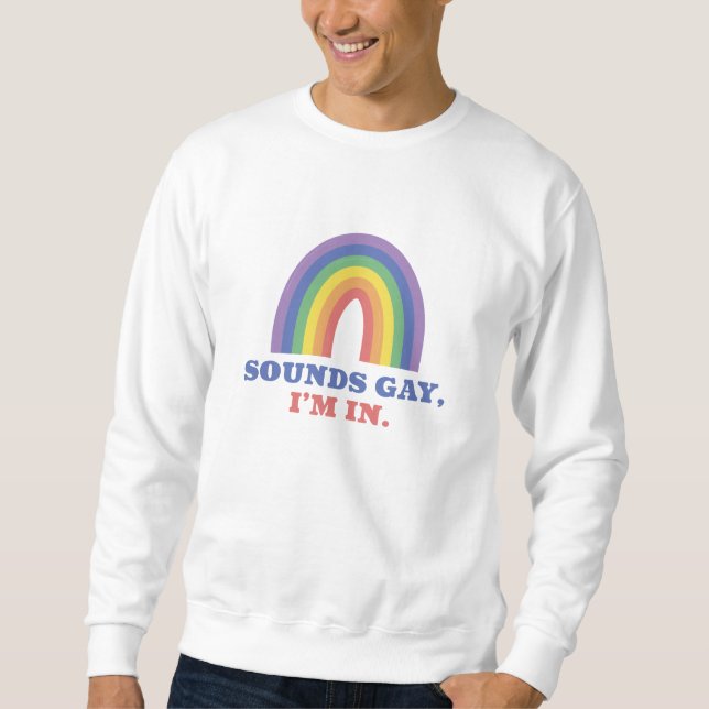 Sounds Gay I’m In Sweatshirt (Front)