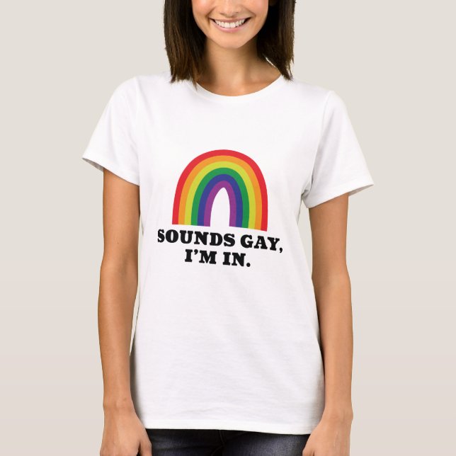 Sounds Gay I’m In T-Shirt (Front)