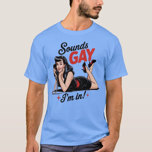 Sounds Gay I'm In (2) T-Shirt (Front)