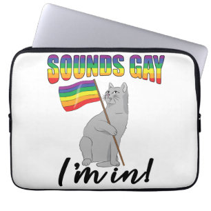 Sounds Gay I'm In Cat Laptop Sleeve