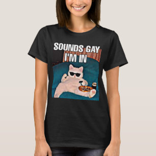 Sounds gay I'm in cat meme women  T-Shirt