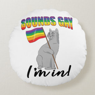 Sounds Gay I'm In Cat Round Cushion