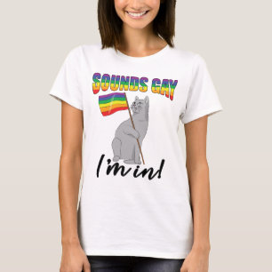 Sounds Gay I'm In Cat T-Shirt