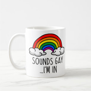SOUNDS GAY I'M IN - Cute Rainbow Coffee Mug