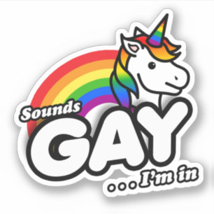 Sounds Gay I'm In - Cute Unicorn Rainbow
