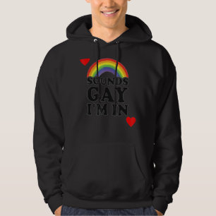 Sounds Gay I'm In For A Lgbt Gay Hoodie