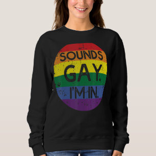 Sounds Gay I'm In For A Lgbt Gay Sweatshirt