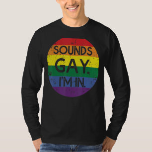 Sounds Gay I'm In For A Lgbt Gay T-Shirt