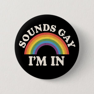 Sounds Gay I'm In Funny LGBTQ Pride Rainbow 6 Cm Round Badge