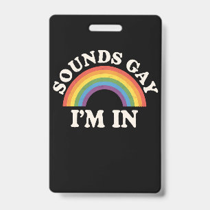 Sounds Gay I'm In Funny LGBTQ Pride Rainbow ID Badge
