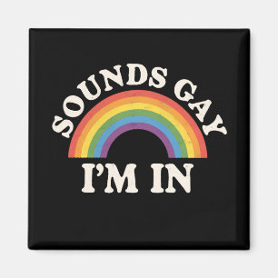 Sounds Gay I'm In Funny LGBTQ Pride Rainbow Magnet