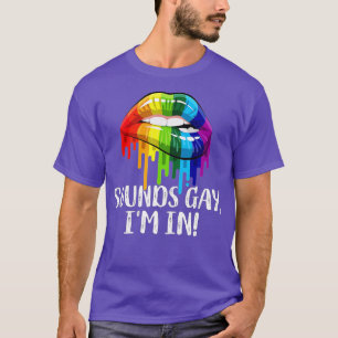 Sounds Gay Im In Funny Pride LGBT Flag Rainbow (3) T-Shirt
