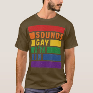 Sounds Gay Im in Funny Rainbow Proudly Support Equ T-Shirt