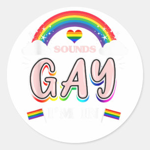 Sounds Gay I'm In Gay Pride Classic Round Sticker