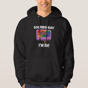 Sounds Gay I'm In Hoodie