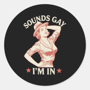 Sounds Gay I'm In Lesbian Cowgirl Howdy LGBTQ Classic Round Sticker