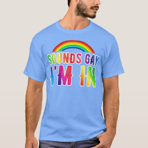 Sounds Gay I'm In Lgbt Funny S T-Shirt