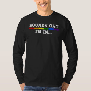Sounds Gay Im In Lgbt Gay Pride Month Tee