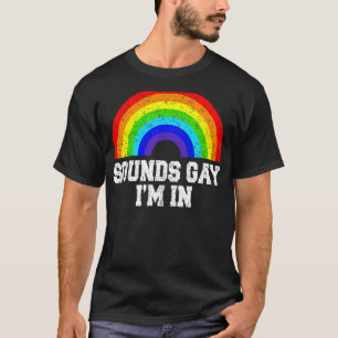 Sounds Gay I'm In Lgbt Gay Pride Rainbow T-Shirt