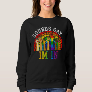 Sounds Gay I'm In Lgbt Gay Pride Transgender Rainb Sweatshirt