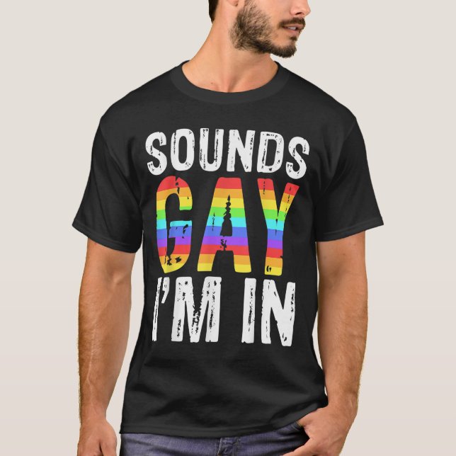 Sounds Gay I'm In LGBT Pride Gif T-Shirt (Front)