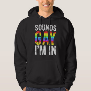 Sounds Gay I'm In  Lgbt Pride Hoodie