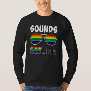 Sounds Gay Im In Lgbt Pride Rainbow Sunglasses T-Shirt