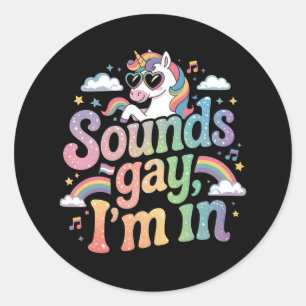 Sounds gay I'm in LGBT pride rainbow unicorn Classic Round Sticker