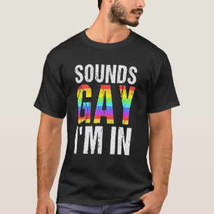 Sounds Gay I'm In Lgbt Pride T-Shirt
