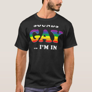 Sounds Gay I'm In Lgbt Pride T-Shirt