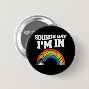 Sounds Gay I'm In LGBTQ Pride 6 Cm Round Badge