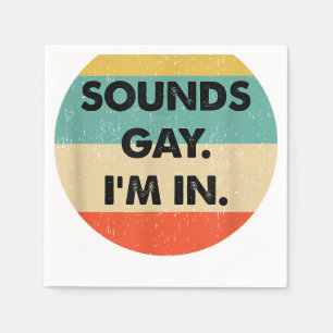 Sounds Gay Im In  Napkin