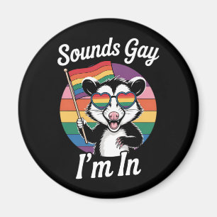 Sounds Gay I'm In Possum Funny LGBTQ Pride Rainbow Magnet