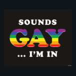 Sounds Gay... I'm In Poster<br><div class="desc">"Sounds Gay... I'm In" pride graphic designed by bCreative is coloured in with rainbow colours! This makes a great gift for family, friends, or a treat for yourself! This funny graphic is a great addition to anyone's style. bCreative is a leading creator and licensor of original, trendy designs and properties....</div>