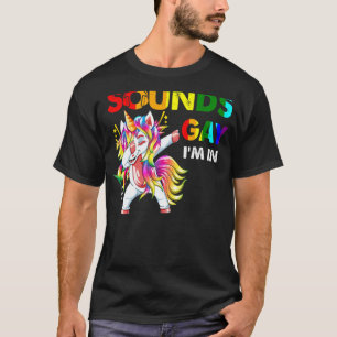 Sounds Gay I'm In Pride Dabbing Unicorn Rainbow T-Shirt