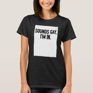 Sounds Gay I'm In Pride Rainbow Love Queer Diversi T-Shirt