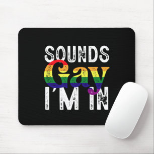 Sounds Gay I'm In Rainbow LGBT Flag Pride Month  Mouse Pad