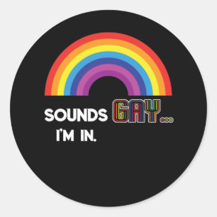 Sounds Gay I'm In Rainbow Pride Classic Round Sticker