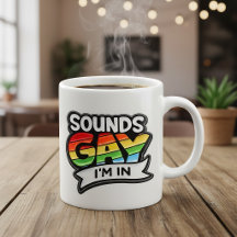 Sounds Gay I'm In Rainbow Pride Coffee Mug