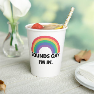 Sounds Gay Im In Rainbow Pride Month Gay Paper Cups