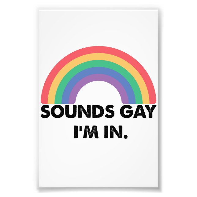 Sounds Gay Im In Rainbow Pride Month Gay  Photo Print (Front)