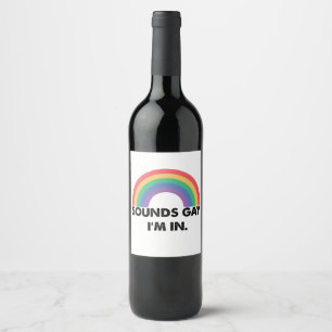 Sounds Gay Im In Rainbow Pride Month Gay Wine Label