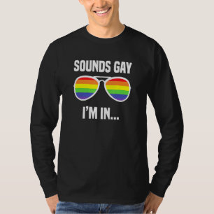 Sounds Gay Im In Rainbow Sunglasses Lgbt Pride 2 T-Shirt